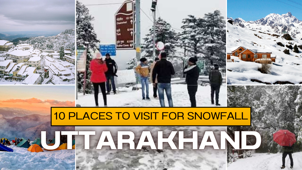 10 Best Places to Visit in Uttarakhand for Snowfall 2024